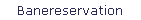 Banereservation